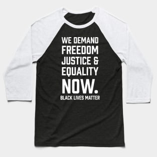 WE demand Freedom Justice & Equality Now. Black Lives Matter Baseball T-Shirt